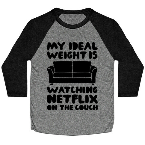 My Ideal Weight is Watching Netflix on the Couch Baseball Tee