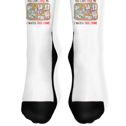 You Can't Fool Me I Watch True Crime Socks