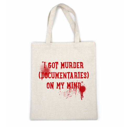 "I Got Murder (Documentaries) On My Mind" Parody Casual Tote