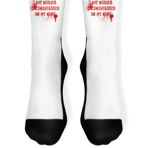 "I Got Murder (Documentaries) On My Mind" Parody Sock