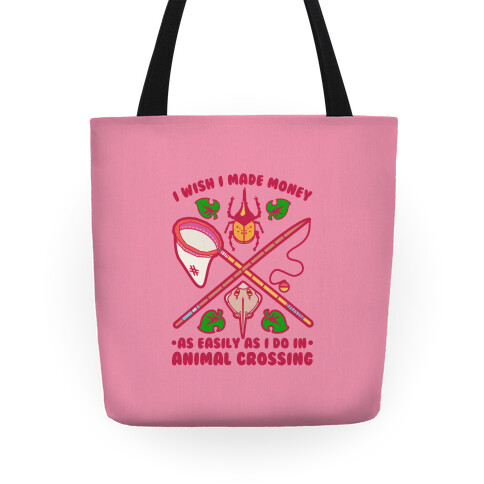 I Wish I Made Money As Easily As I Do In Animal Crossing Tote