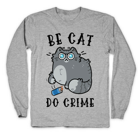 Be Cat Do Crime Long Sleeve T-Shirt