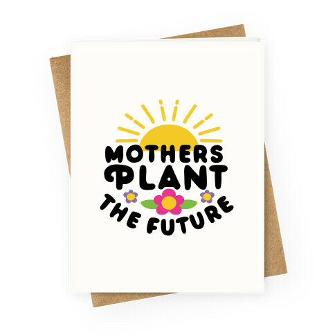 Mothers Plant The Future Greeting Card
