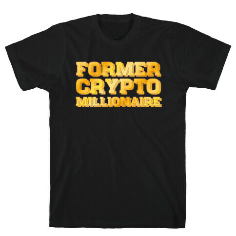 Former Crypto Millionaire T-Shirt