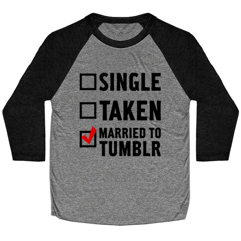 Single, Taken, Tumblr Baseball Tee