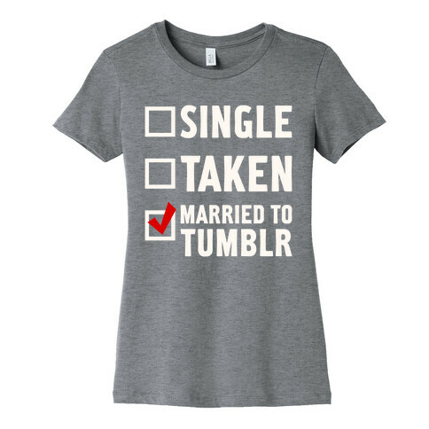 Single, Taken, Tumblr Womens T-Shirt