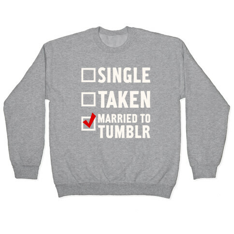 Single, Taken, Tumblr Pullover