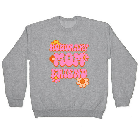 Honorary Mom Friend Pullover