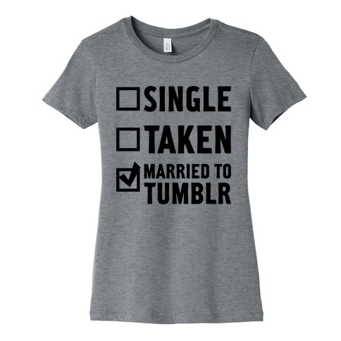 Single, Taken, Tumblr Womens T-Shirt