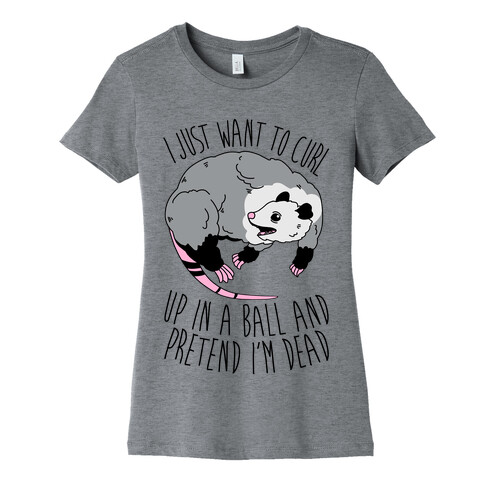 I Just Want To Curl Up in a Ball  Womens T-Shirt