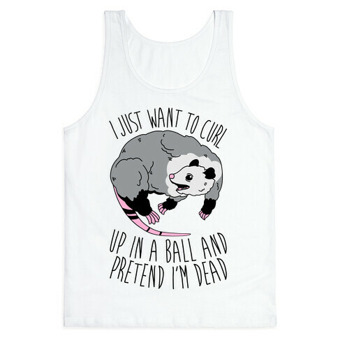 I Just Want To Curl Up in a Ball  Tank Top