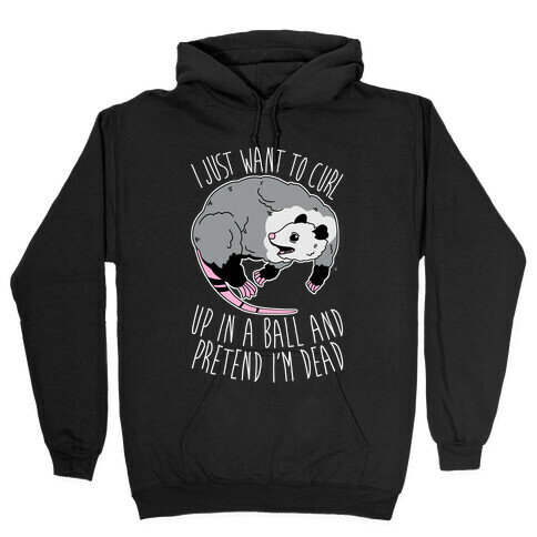 I Just Want To Curl Up in a Ball  Hooded Sweatshirt