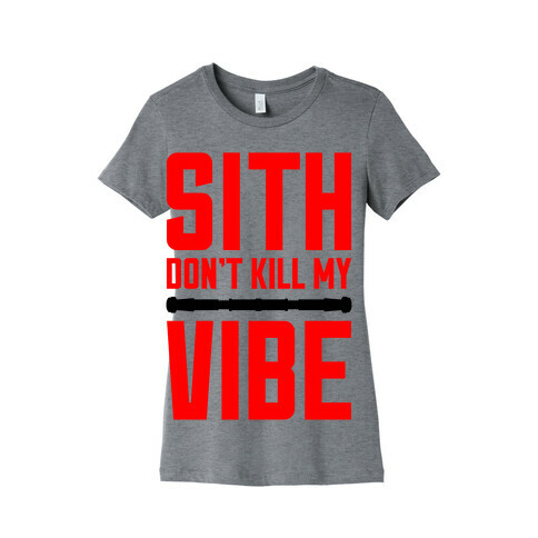 Sith Don't Kill My Vibe Womens T-Shirt