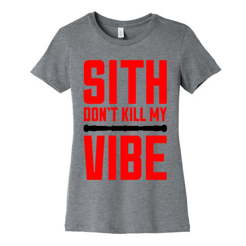 Sith Don't Kill My Vibe Womens T-Shirt