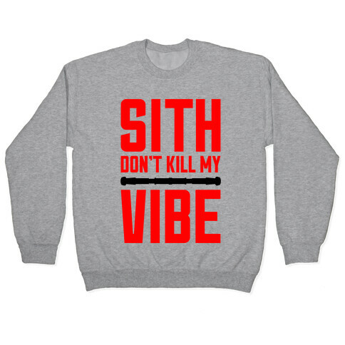 Sith Don't Kill My Vibe Pullover
