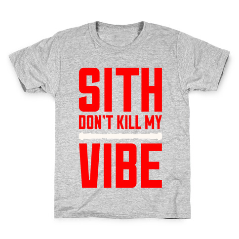 Sith Don't Kill My Vibe Kids T-Shirt