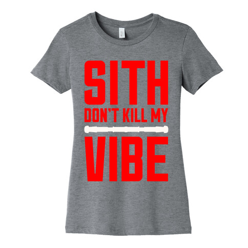 Sith Don't Kill My Vibe Womens T-Shirt