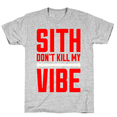 Sith Don't Kill My Vibe T-Shirt