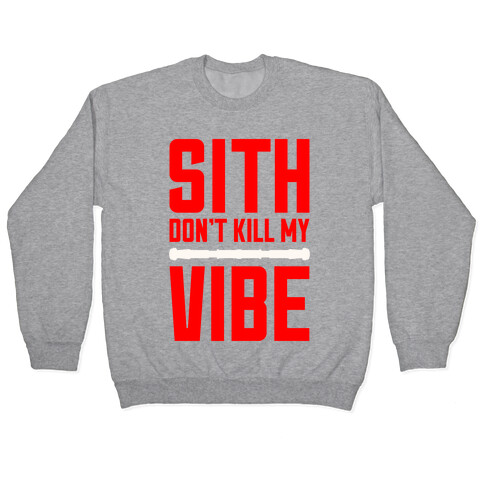 Sith Don't Kill My Vibe Pullover
