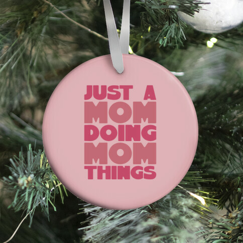 Just A Mom Doing Mom Things Ornament