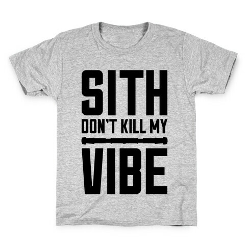 Sith Don't Kill My Vibe Kids T-Shirt