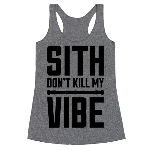 Sith Don't Kill My Vibe Racerback Tank Top