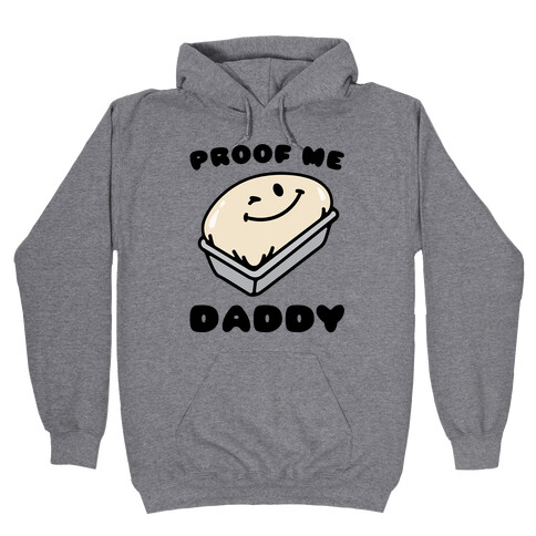 Proof Me Daddy Bread Parody Hooded Sweatshirt