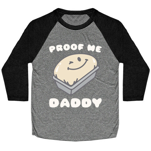 Proof Me Daddy Bread Parody Baseball Tee