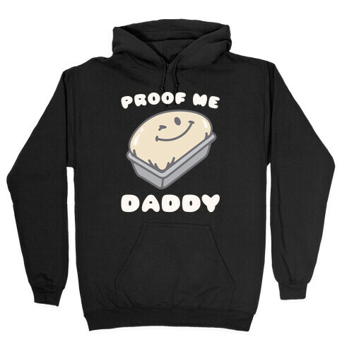 Proof Me Daddy Bread Parody Hooded Sweatshirt