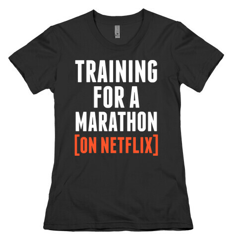 Training for a Marathon (On Netflix) Womens T-Shirt