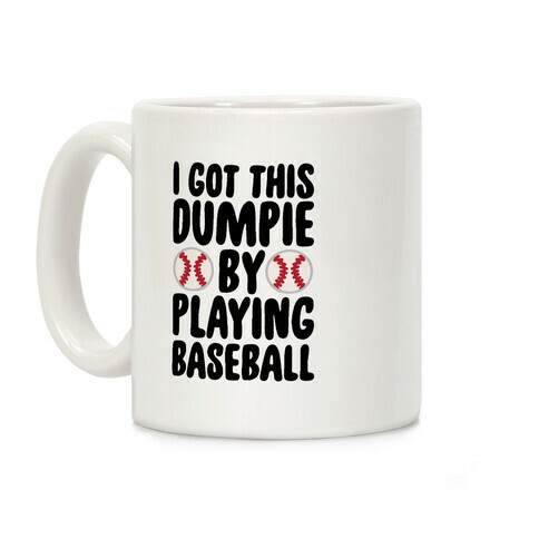 I Got This Dumpie By Playing Baseball Coffee Mug