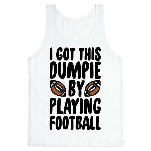 I Got This Dumpie By Playing Football Tank Top