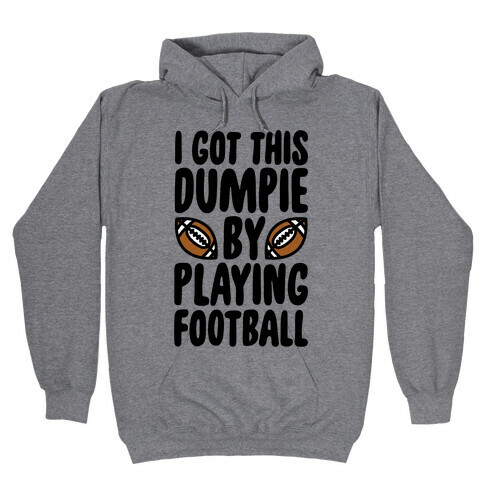 I Got This Dumpie By Playing Football Hooded Sweatshirt