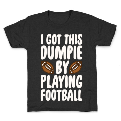 I Got This Dumpie By Playing Football Kids T-Shirt