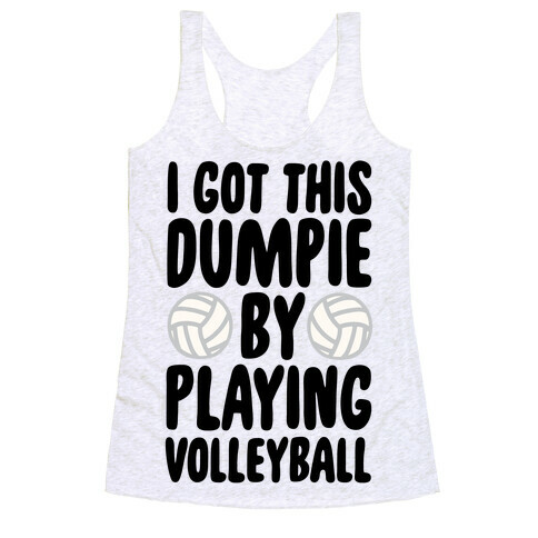 I Got This Dumpie By Playing Volleyball Racerback Tank Top