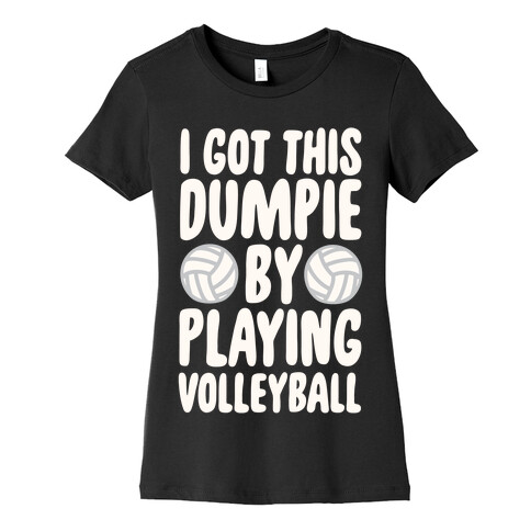 I Got This Dumpie By Playing Volleyball Womens T-Shirt