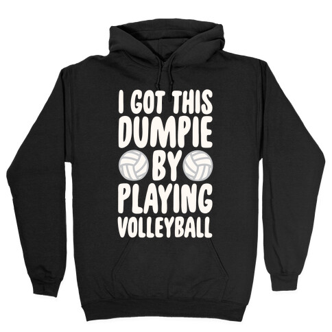 I Got This Dumpie By Playing Volleyball Hooded Sweatshirt