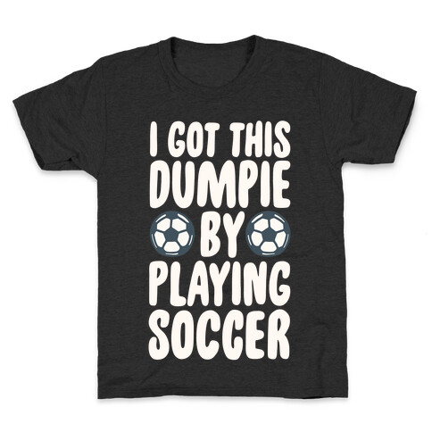 I Got This Dumpie By Playing Soccer Kids T-Shirt