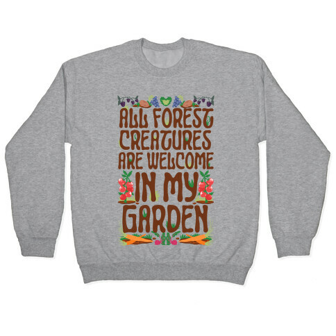 All Forest Creatures are Welcome in My Garden Pullover