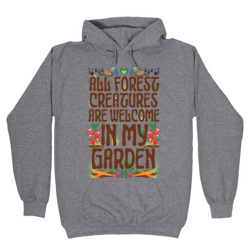 All Forest Creatures are Welcome in My Garden Hooded Sweatshirt