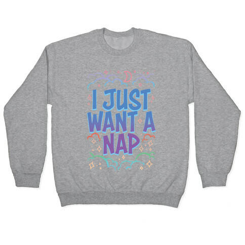I Just Want A Nap Pullover