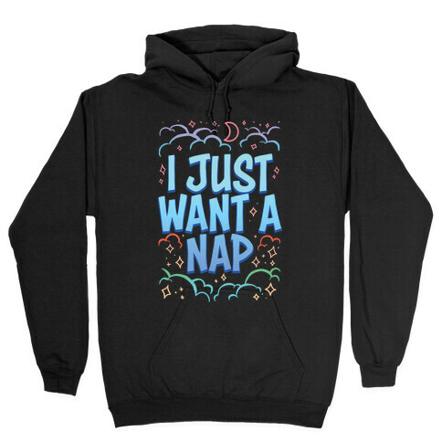 I Just Want A Nap Hooded Sweatshirt