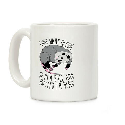 I Just Want To Curl Up in a Ball  Coffee Mug