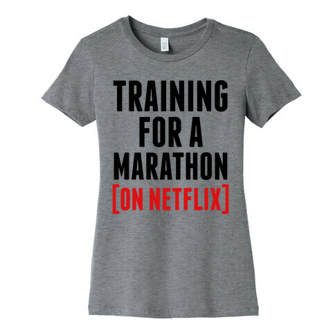 Training for a Marathon (On Netflix) Womens T-Shirt