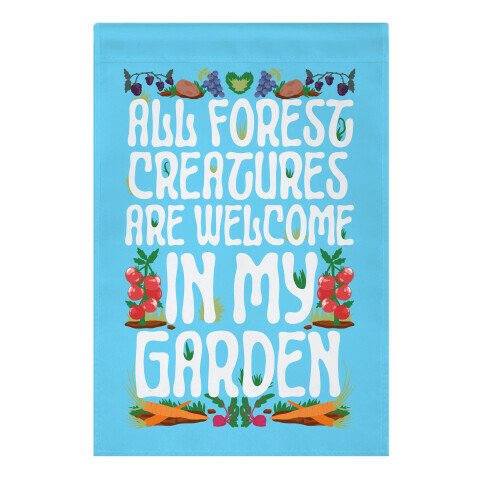 All Forest Creatures are Welcome in My Garden Garden Flag