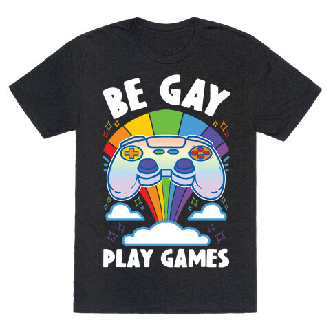 Be Gay Play Games T-Shirt