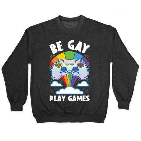 Be Gay Play Games Pullover