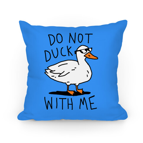 Do Not Duck With Me Pillow