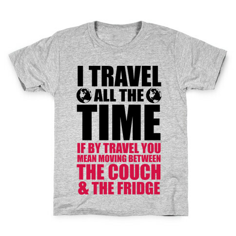 I Travel All The Time (Between the Couch and The Fridge) Kids T-Shirt