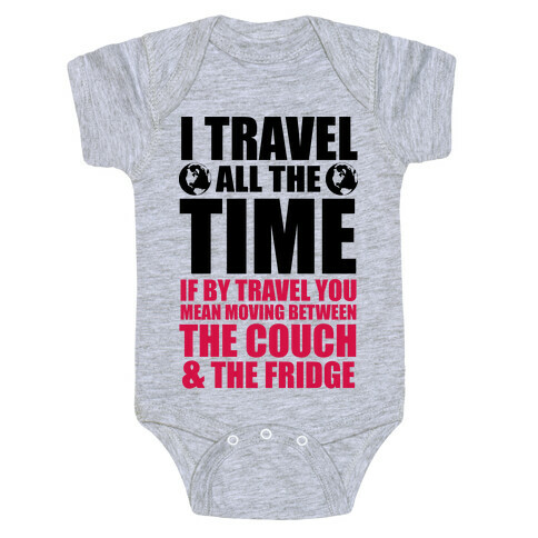 I Travel All The Time (Between the Couch and The Fridge) Baby One-Piece